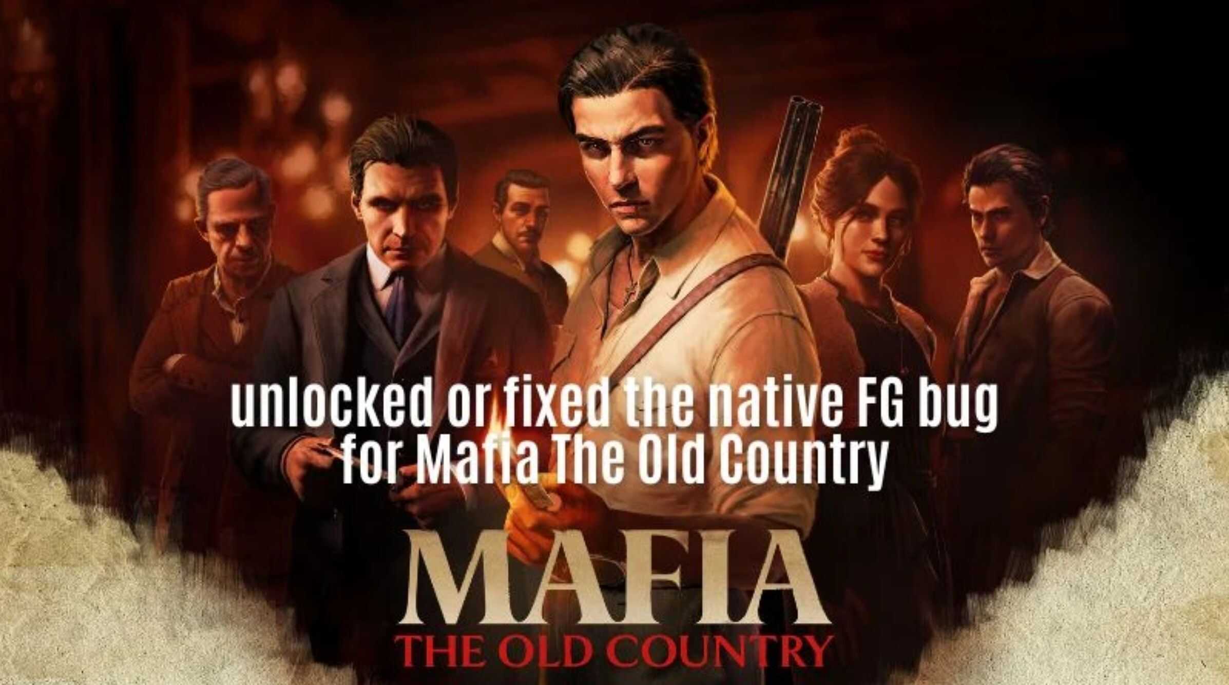 Unlocked or fixed the native FG bug for Mafia The Old Country v1.0